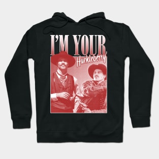 I'm Your Huckleberry Hoodie